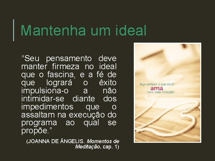 Mantenha um ideal “Seu pensamento deve manter firmeza no ideal que o fascina, e