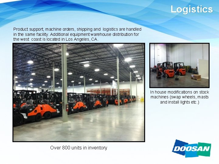 Logistics Product support, machine orders, shipping and logistics are handled in the same facility.