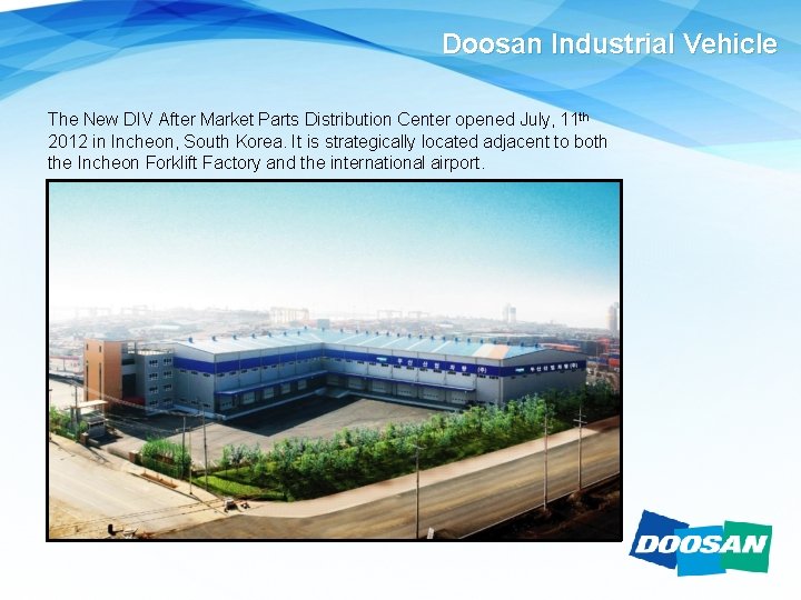 Doosan Industrial Vehicle The New DIV After Market Parts Distribution Center opened July, 11