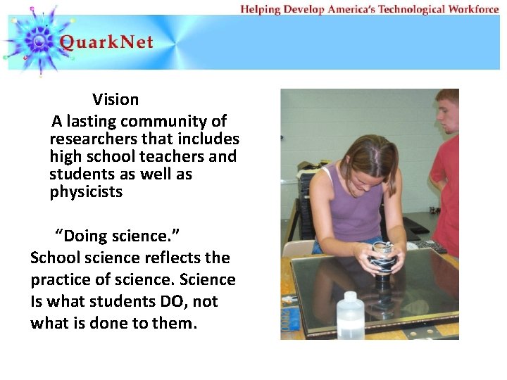 Vision A lasting community of researchers that includes high school teachers and students as