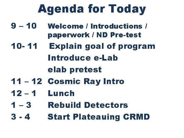 Agenda for Today 9 – 10 10 - 11 Welcome / Introductions / paperwork