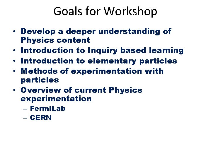 Goals for Workshop • Develop a deeper understanding of Physics content • Introduction to