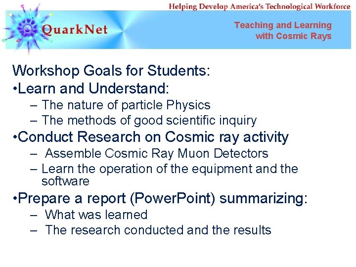 Teaching and Learning with Cosmic Rays Workshop Goals for Students: • Learn and Understand: