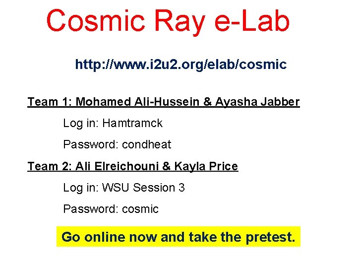 Cosmic Ray e-Lab http: //www. i 2 u 2. org/elab/cosmic Team 1: Mohamed Ali-Hussein