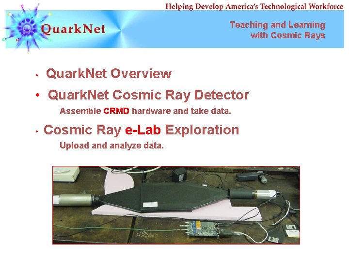 Teaching and Learning with Cosmic Rays • Quark. Net Overview • Quark. Net Cosmic