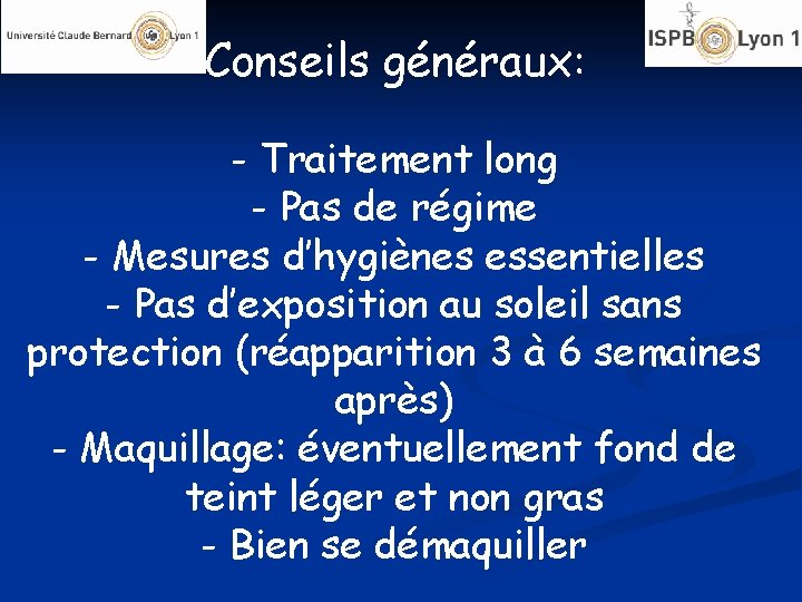 Conseils généraux: - Traitement long - Pas de régime - Mesures d’hygiènes essentielles -