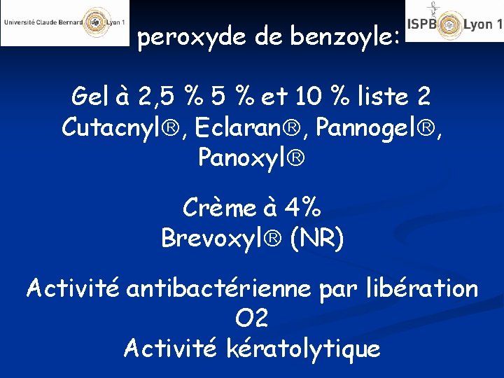 Le peroxyde de benzoyle: Gel à 2, 5 % et 10 % liste 2