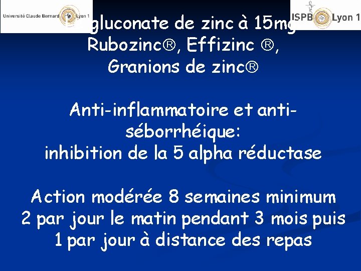 Le gluconate de zinc à 15 mg: Rubozinc , Effizinc , Granions de zinc