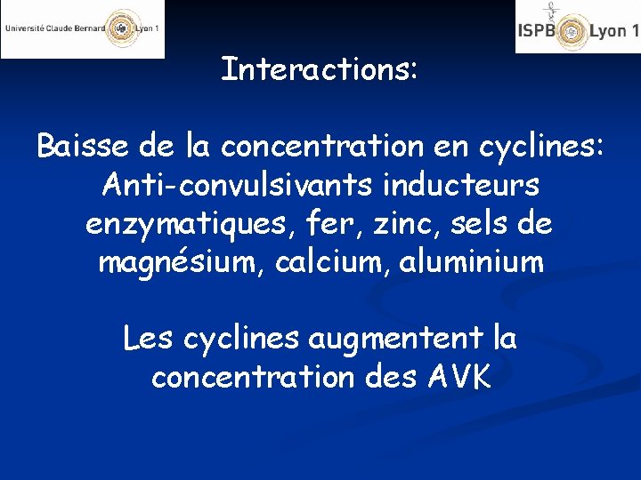 Interactions: Baisse de la concentration en cyclines: Anti-convulsivants inducteurs enzymatiques, fer, zinc, sels de