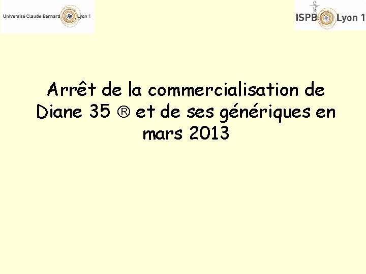 Arrêt de la commercialisation de Diane 35 et de ses génériques en mars 2013