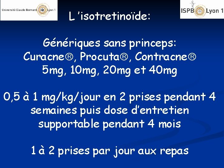 L ’isotretinoïde: Génériques sans princeps: Curacne , Procuta , Contracne 5 mg, 10 mg,