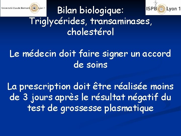 Bilan biologique: Triglycérides, transaminases, cholestérol Le médecin doit faire signer un accord de soins