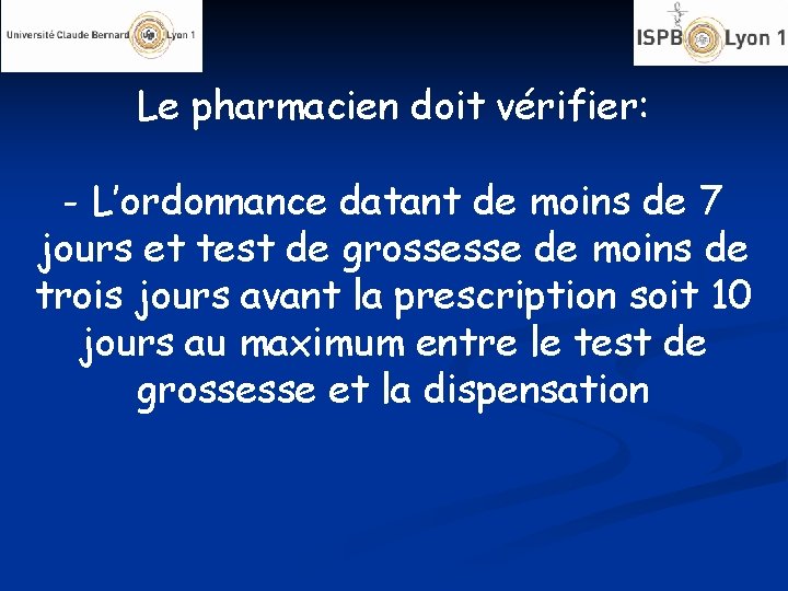 Le pharmacien doit vérifier: - L’ordonnance datant de moins de 7 jours et test