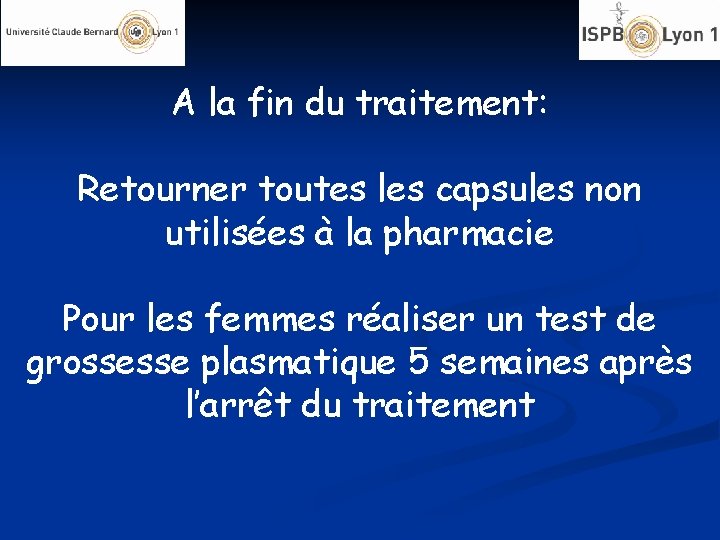 A la fin du traitement: Retourner toutes les capsules non utilisées à la pharmacie