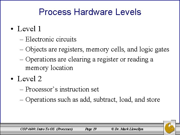 Process Hardware Levels • Level 1 – Electronic circuits – Objects are registers, memory