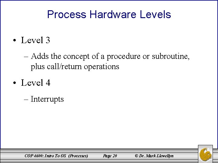 Process Hardware Levels • Level 3 – Adds the concept of a procedure or