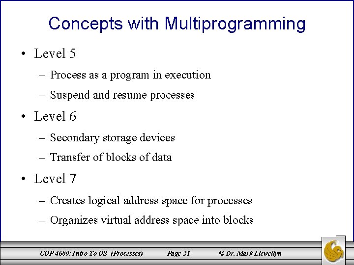 Concepts with Multiprogramming • Level 5 – Process as a program in execution –