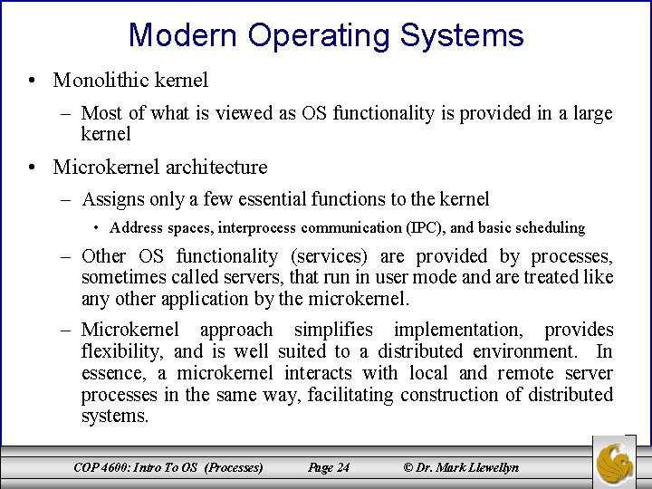 Modern Operating Systems • Monolithic kernel – Most of what is viewed as OS