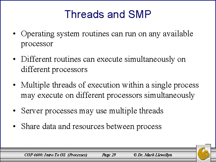 Threads and SMP • Operating system routines can run on any available processor •