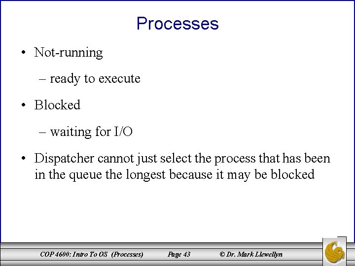 Processes • Not-running – ready to execute • Blocked – waiting for I/O •