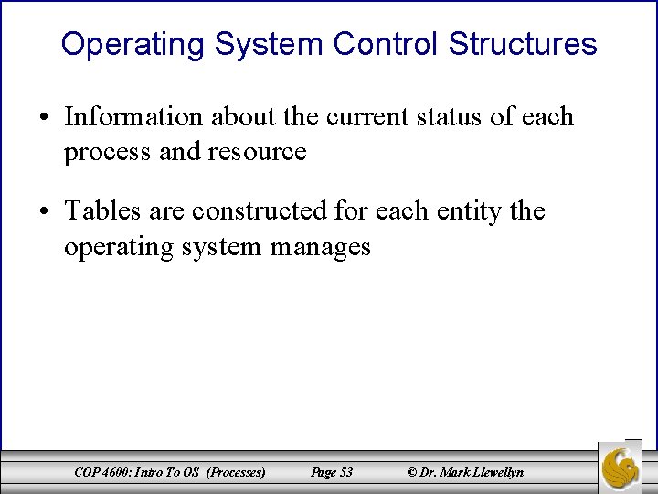 Operating System Control Structures • Information about the current status of each process and