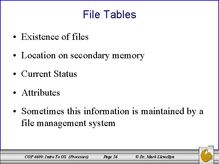 File Tables • Existence of files • Location on secondary memory • Current Status