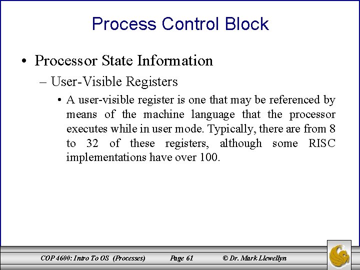 Process Control Block • Processor State Information – User-Visible Registers • A user-visible register