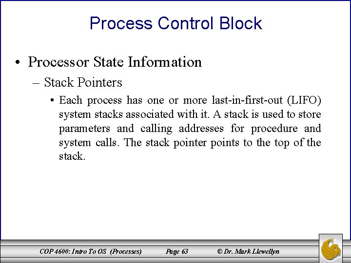Process Control Block • Processor State Information – Stack Pointers • Each process has