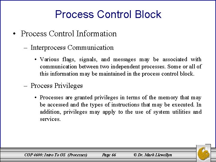 Process Control Block • Process Control Information – Interprocess Communication • Various flags, signals,