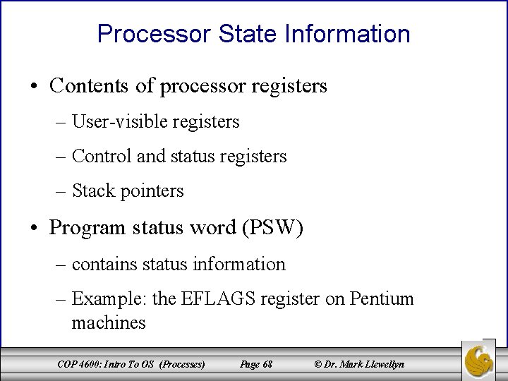 Processor State Information • Contents of processor registers – User-visible registers – Control and