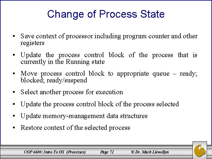 Change of Process State • Save context of processor including program counter and other