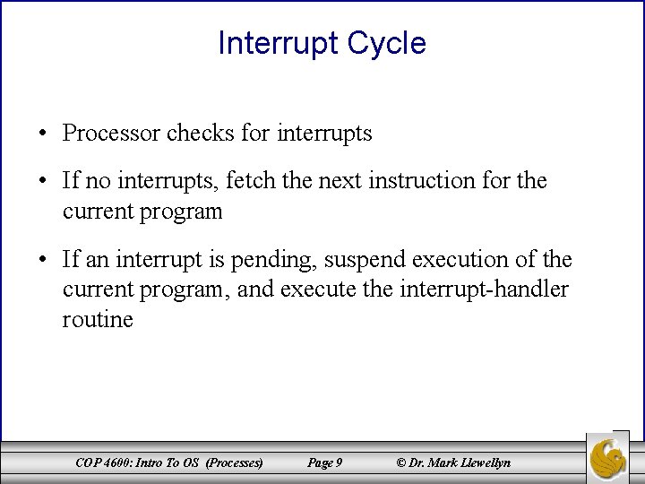 Interrupt Cycle • Processor checks for interrupts • If no interrupts, fetch the next