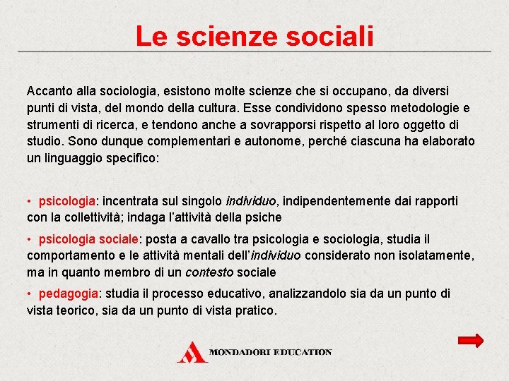 Le scienze sociali Accanto alla sociologia, esistono molte scienze che si occupano, da diversi