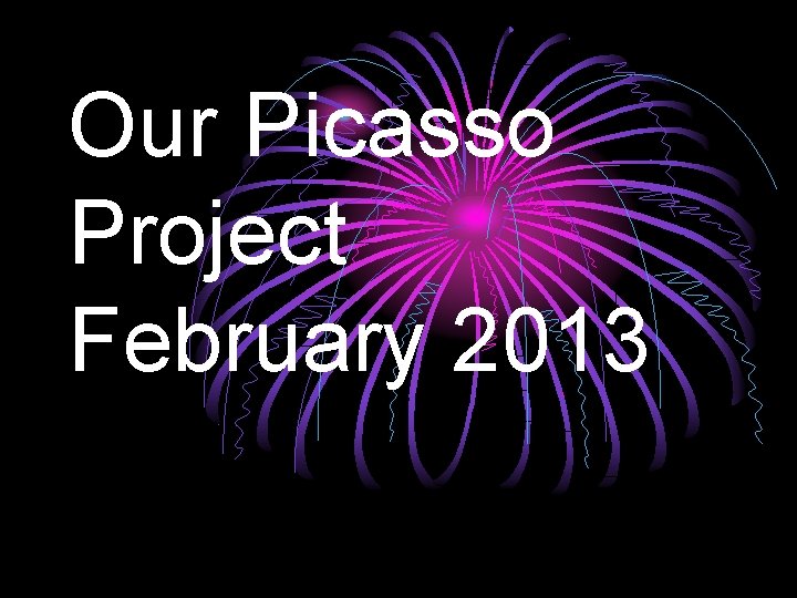 Our Picasso Project February 2013 