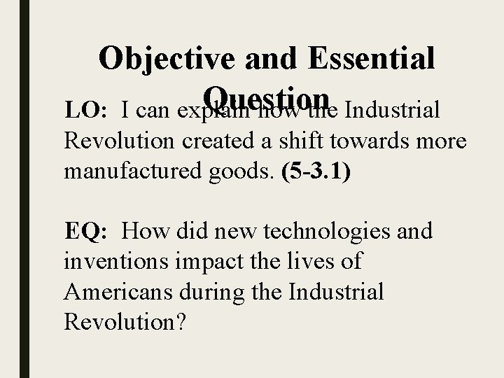 Objective and Essential Question LO: I can explain how the Industrial Revolution created a Objective and Essential Question LO: I can explain how the Industrial Revolution created a