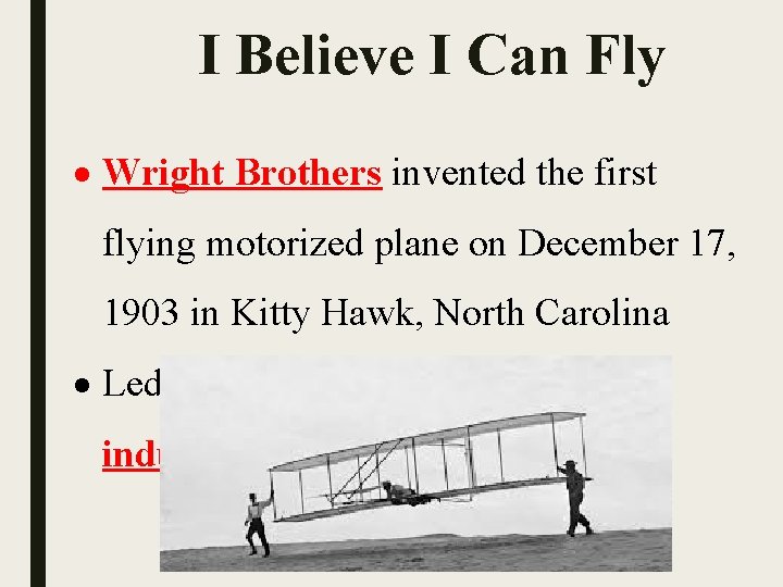 I Believe I Can Fly Wright Brothers invented the first flying motorized plane on I Believe I Can Fly Wright Brothers invented the first flying motorized plane on