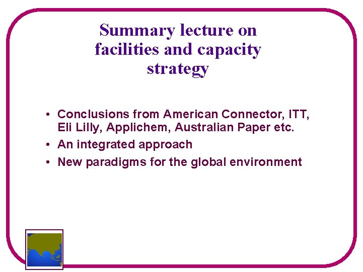 Summary lecture on facilities and capacity strategy • Conclusions from American Connector, ITT, Eli