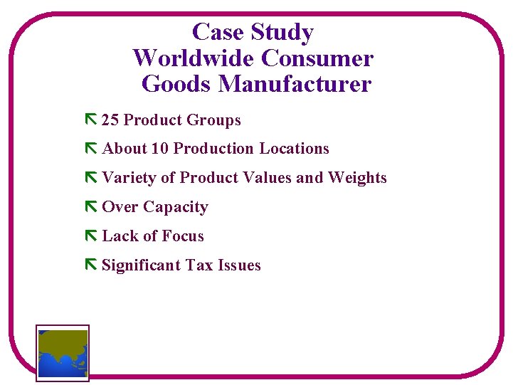 Case Study Worldwide Consumer Goods Manufacturer 25 Product Groups About 10 Production Locations Variety