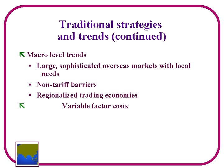 Traditional strategies and trends (continued) Macro level trends • Large, sophisticated overseas markets with