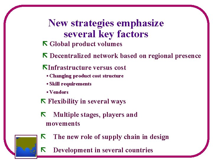 New strategies emphasize several key factors Global product volumes Decentralized network based on regional