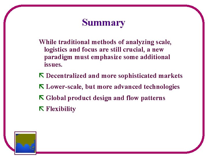 Summary While traditional methods of analyzing scale, logistics and focus are still crucial, a