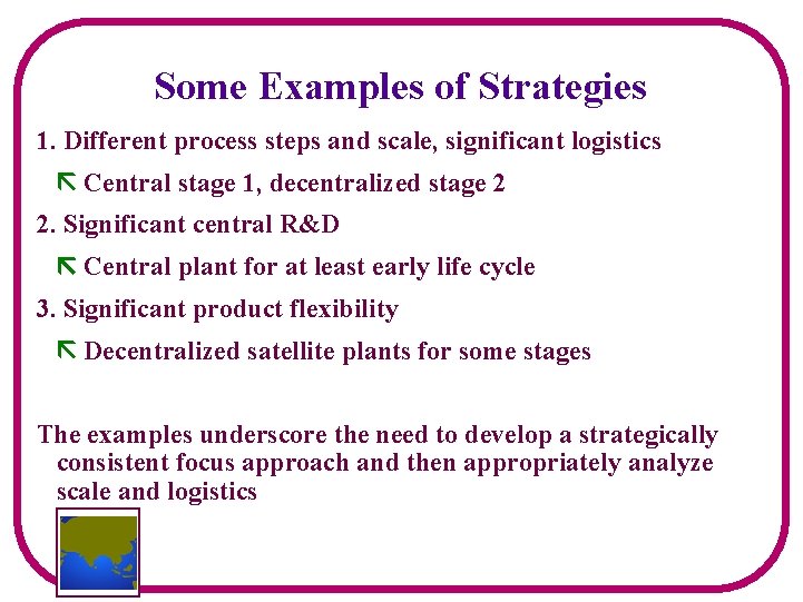 Some Examples of Strategies 1. Different process steps and scale, significant logistics Central stage