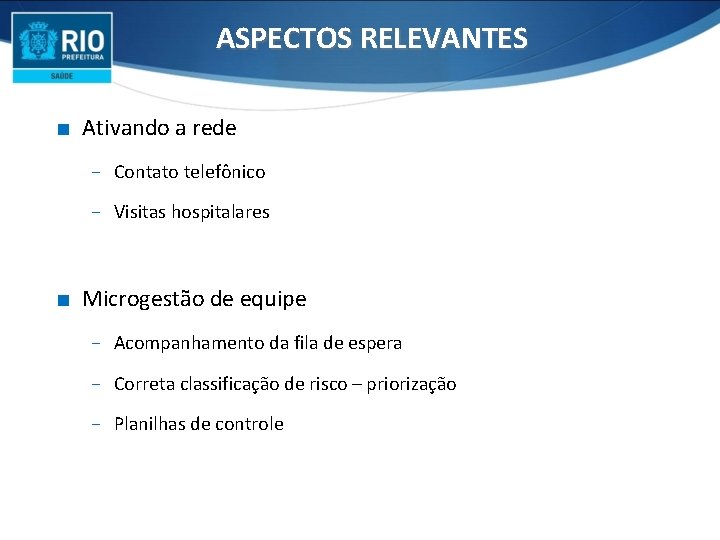 ASPECTOS RELEVANTES ∎ Ativando a rede − Contato telefônico − Visitas hospitalares ∎ Microgestão