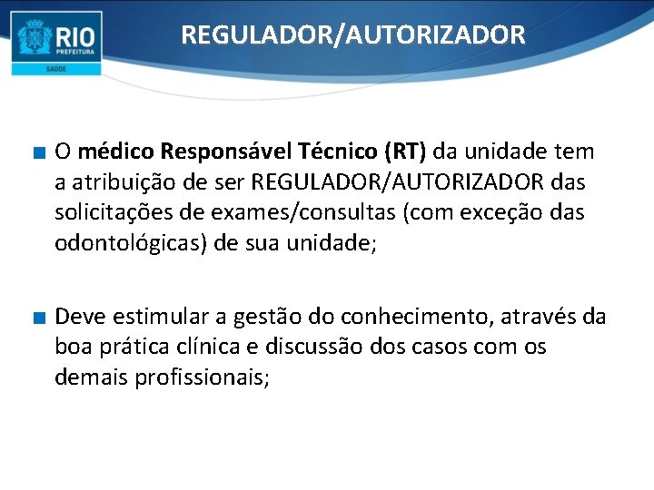 REGULADOR/AUTORIZADOR ∎ O médico Responsável Técnico (RT) da unidade tem a atribuição de ser