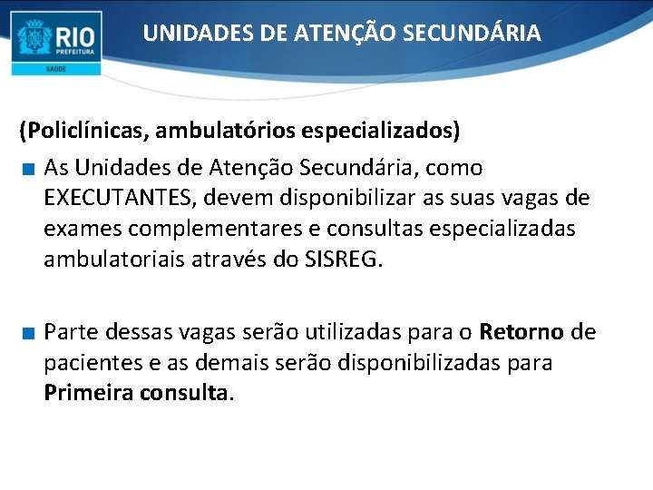 UNIDADES DE ATENÇÃO SECUNDÁRIA (Policlínicas, ambulatórios especializados) ∎ As Unidades de Atenção Secundária, como