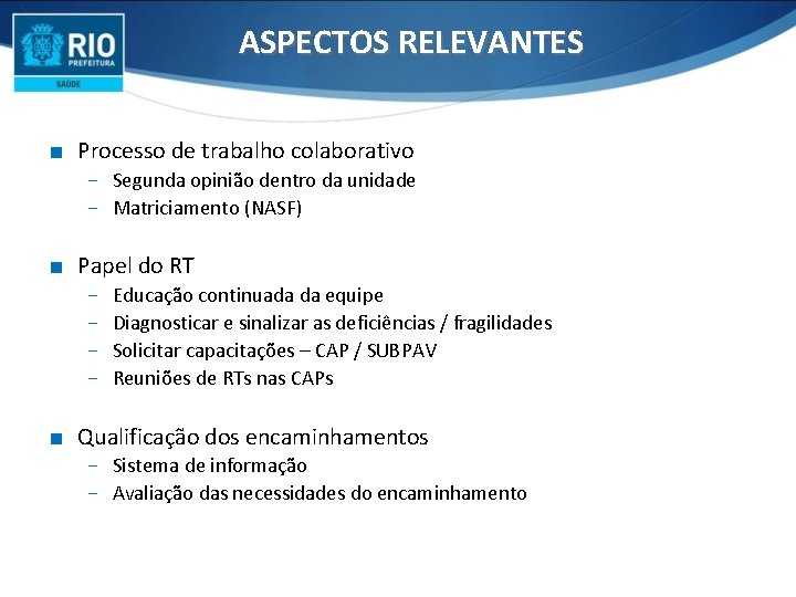 ASPECTOS RELEVANTES ∎ Processo de trabalho colaborativo − Segunda opinião dentro da unidade −