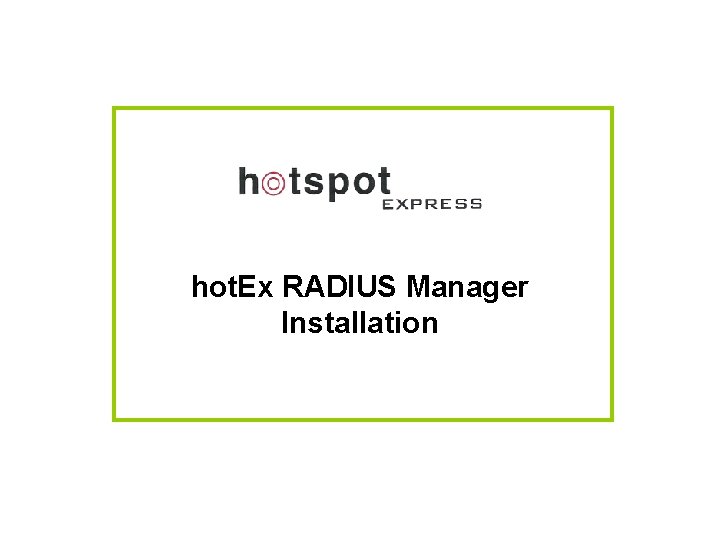 hot. Ex RADIUS Manager Installation 