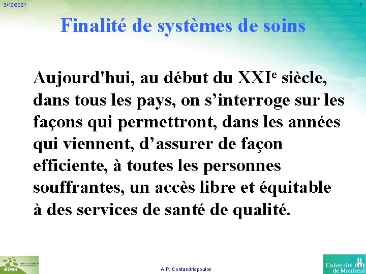 3/12/2021 3 Finalité de systèmes de soins Aujourd'hui, au début du XXIe siècle, dans