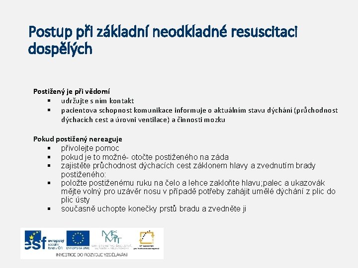 Postup při základní neodkladné resuscitaci dospělých Postižený je při vědomí § udržujte s ním Postup při základní neodkladné resuscitaci dospělých Postižený je při vědomí § udržujte s ním