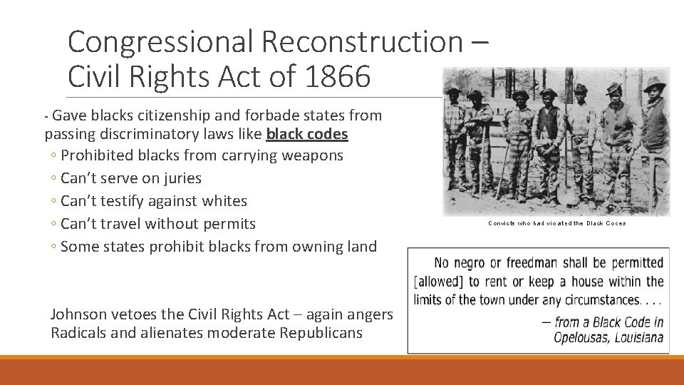 Congressional Reconstruction – Civil Rights Act of 1866 - Gave blacks citizenship and forbade